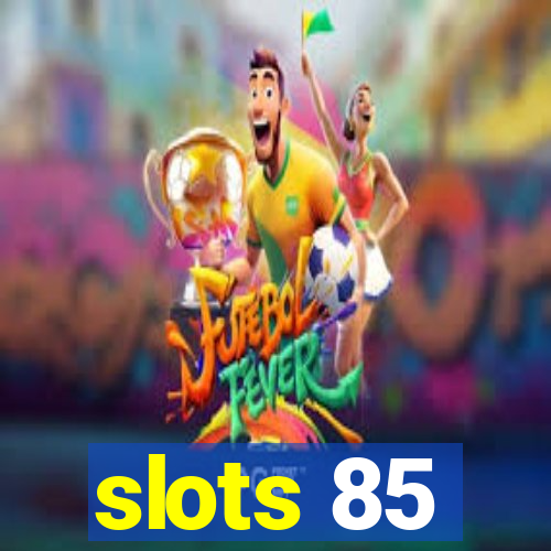 slots 85